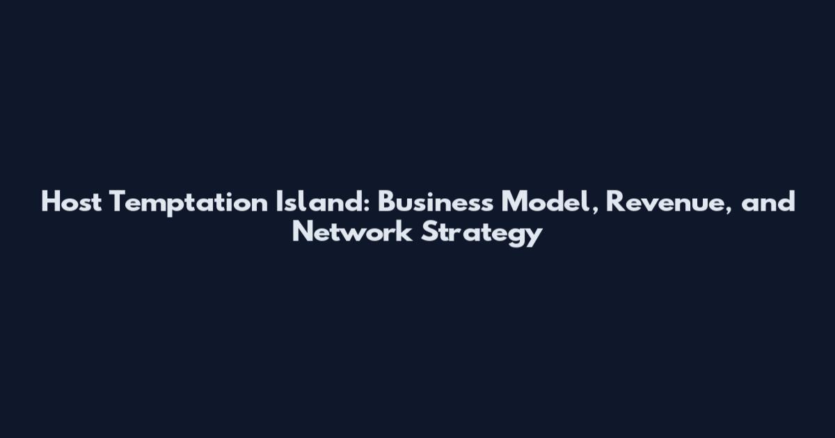 Host Temptation Island: Business Model, Revenue, and Network Strategy