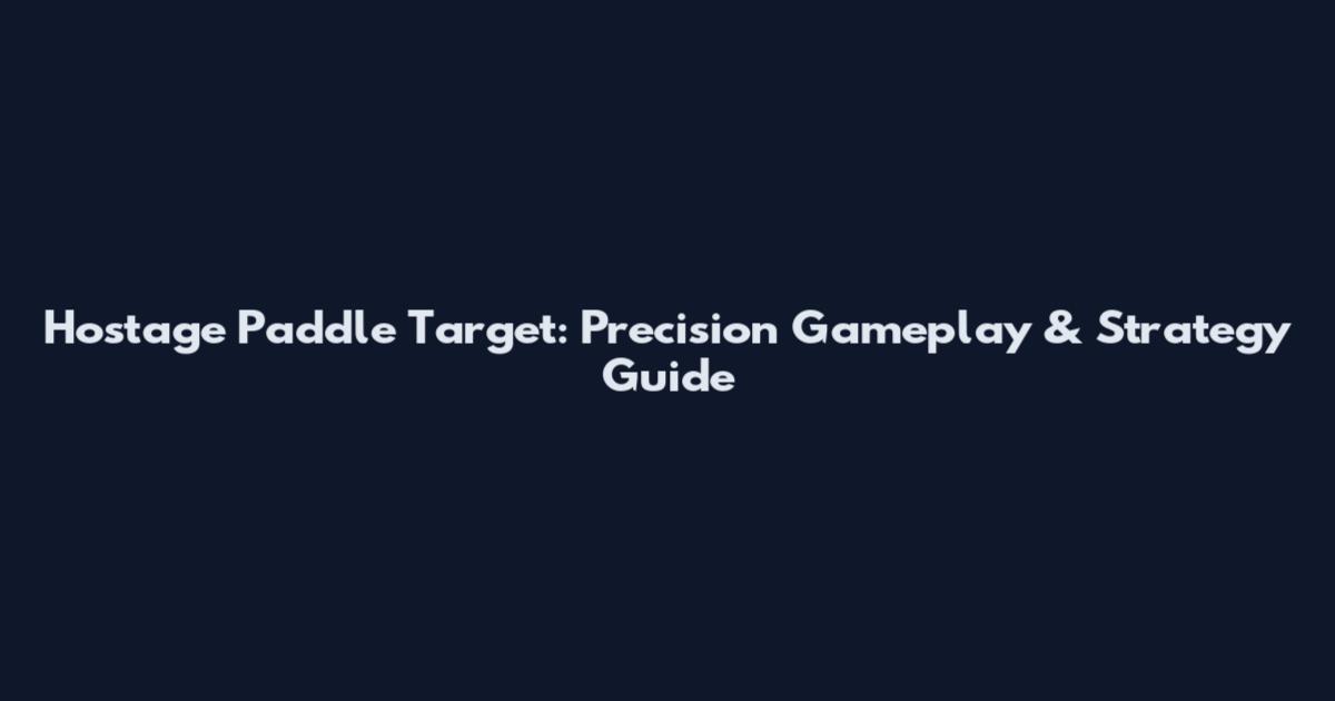 Hostage Paddle Target: Precision Gameplay & Strategy Guide