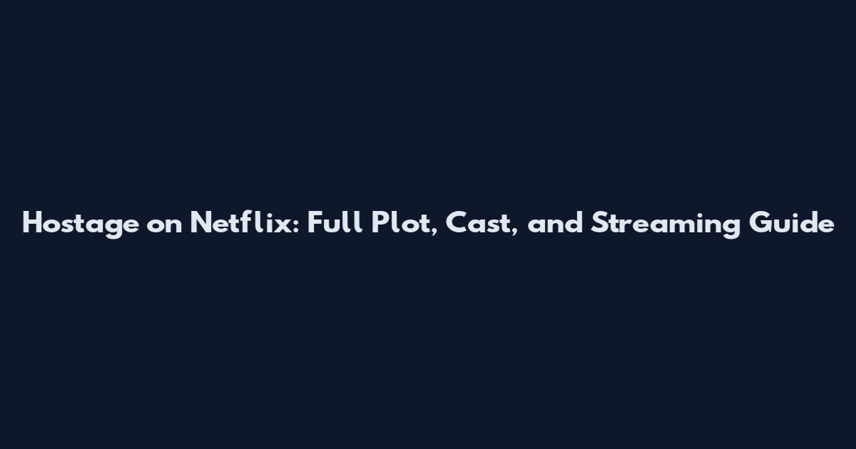 Hostage on Netflix: Full Plot, Cast, and Streaming Guide