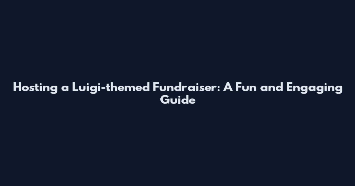 Hosting a Luigi-themed Fundraiser: A Fun and Engaging Guide