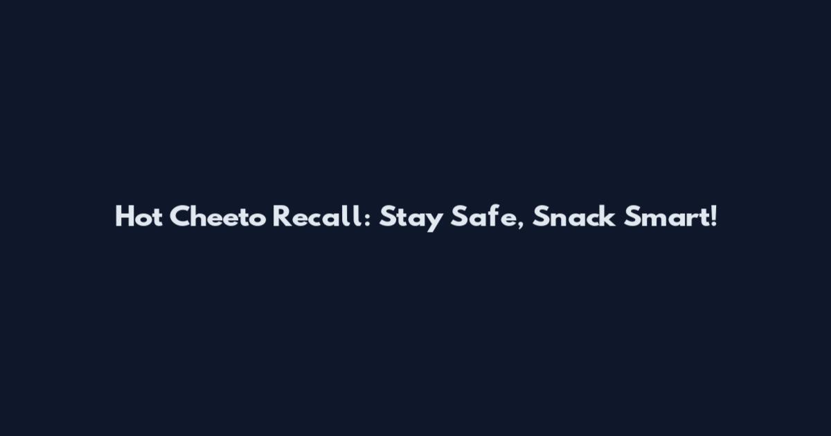 Hot Cheeto Recall: Stay Safe, Snack Smart!