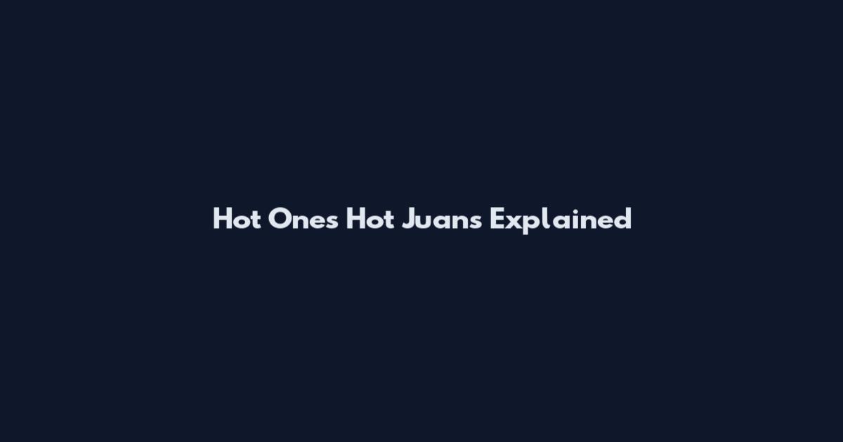 Hot Ones Hot Juans Explained
