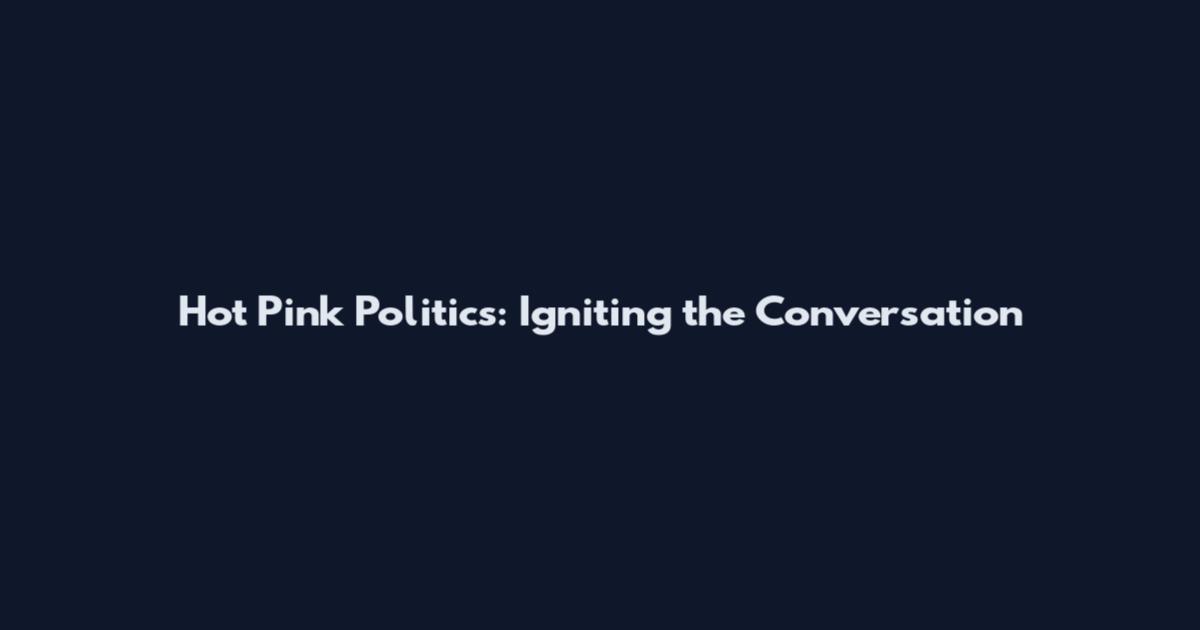 Hot Pink Politics: Igniting the Conversation