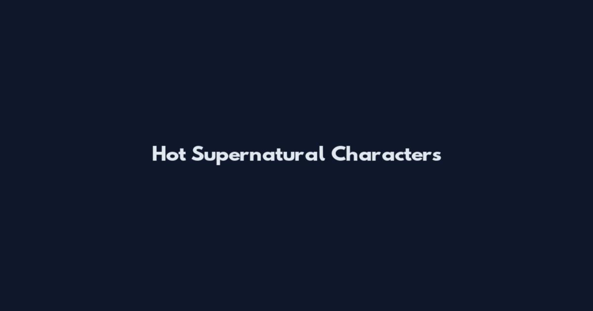 Hot Supernatural Characters