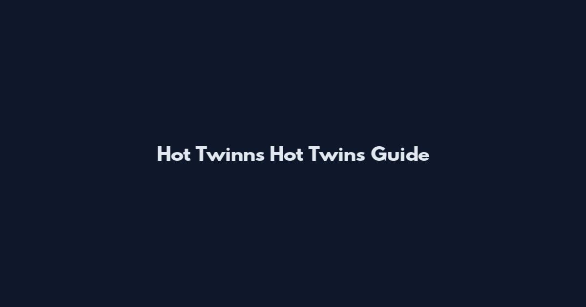 Hot Twinns Hot Twins Guide