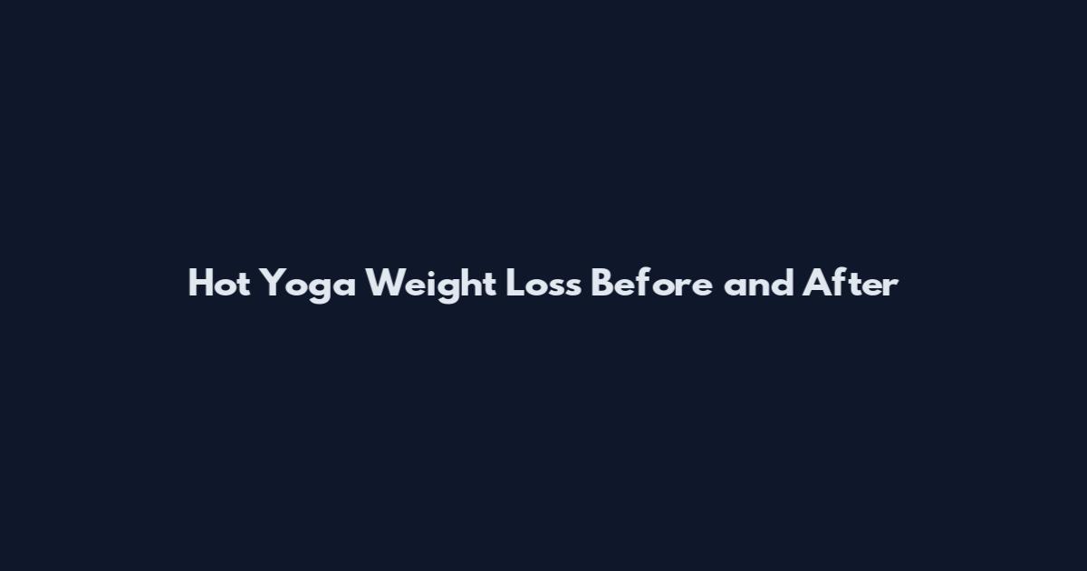 Hot Yoga Weight Loss Before and After