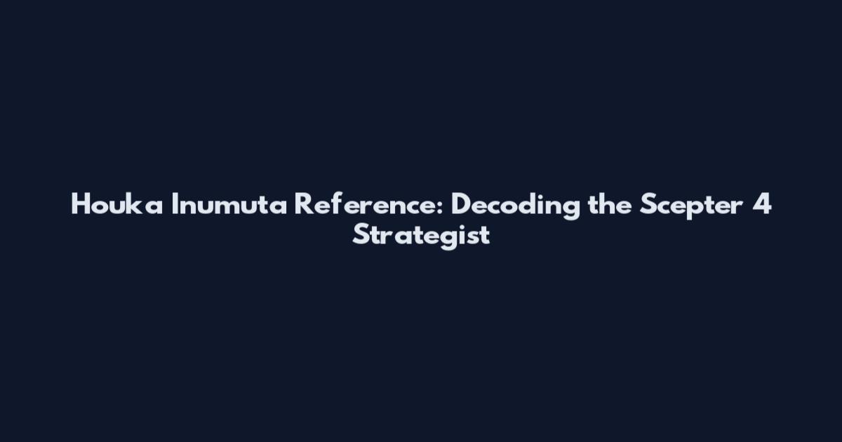 Houka Inumuta Reference: Decoding the Scepter 4 Strategist