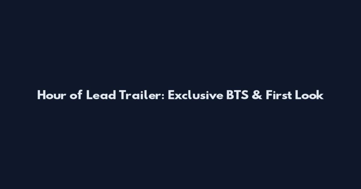 Hour of Lead Trailer: Exclusive BTS & First Look