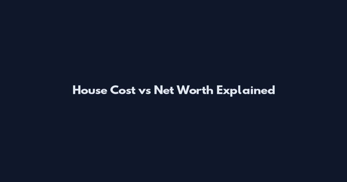 House Cost vs Net Worth Explained