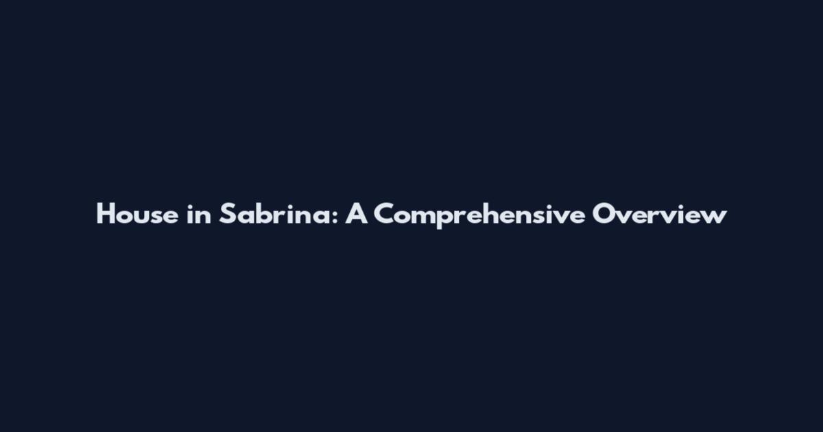 House in Sabrina: A Comprehensive Overview