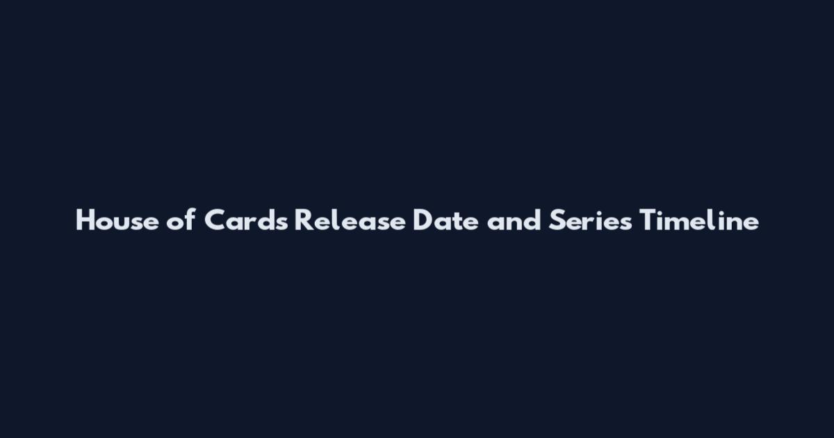 House of Cards Release Date and Series Timeline