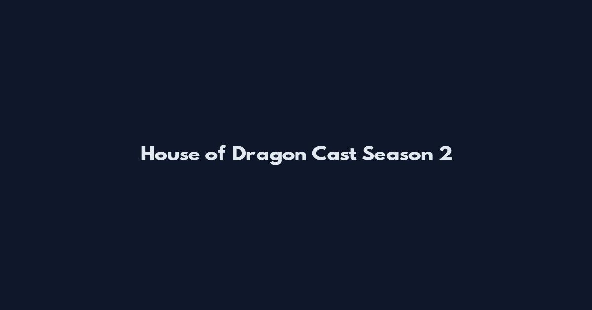 House of Dragon Cast Season 2