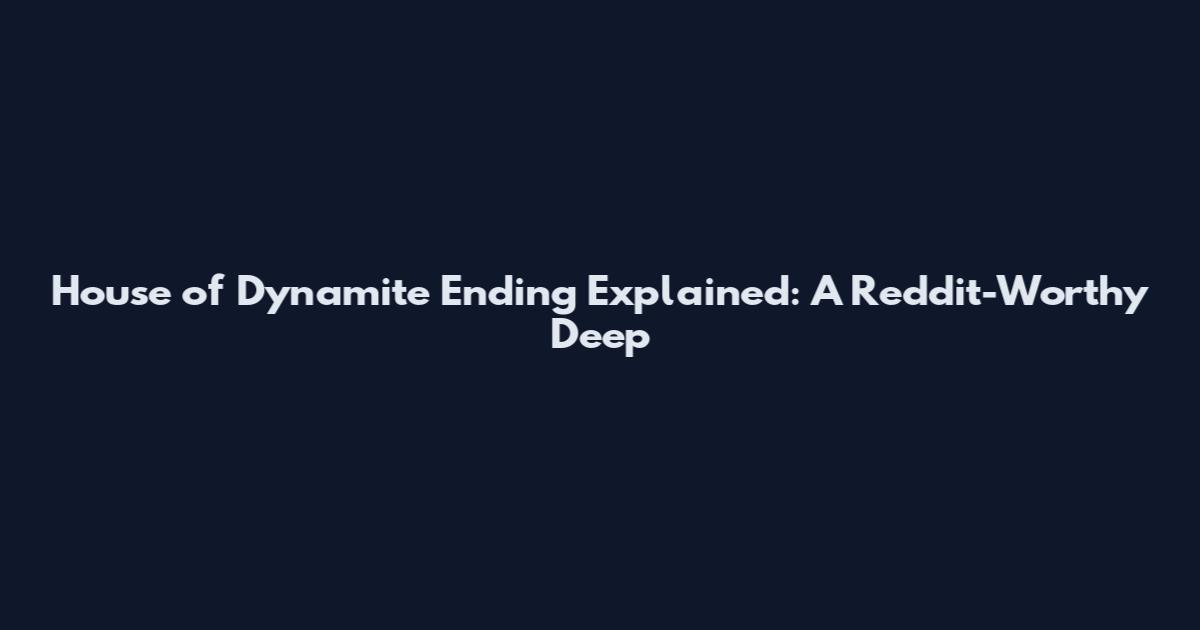 House of Dynamite Ending Explained: A Reddit-Worthy Deep