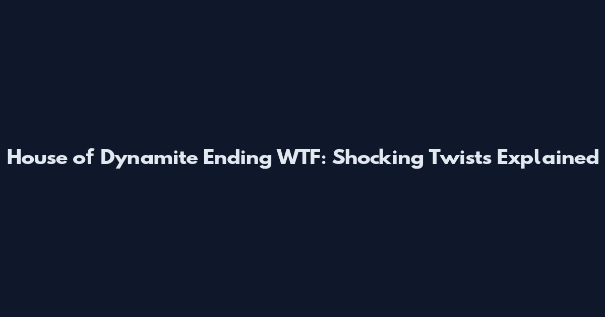 House of Dynamite Ending WTF: Shocking Twists Explained