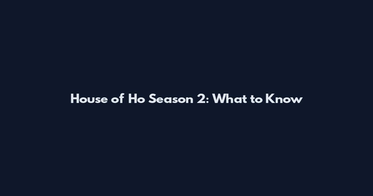 House of Ho Season 2: What to Know