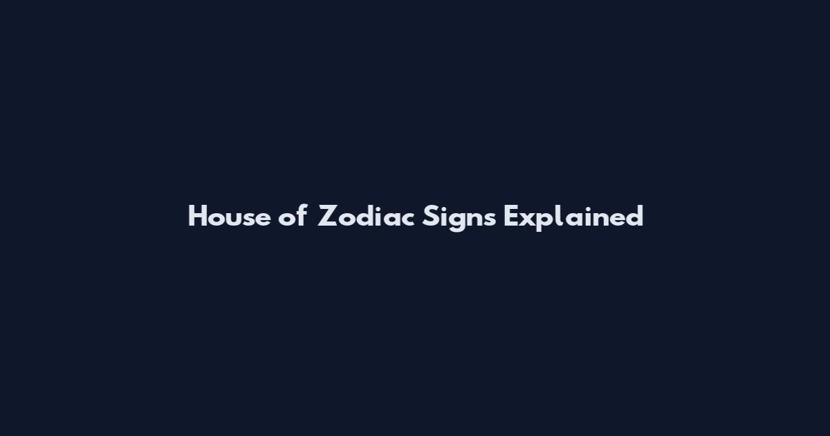 House of Zodiac Signs Explained