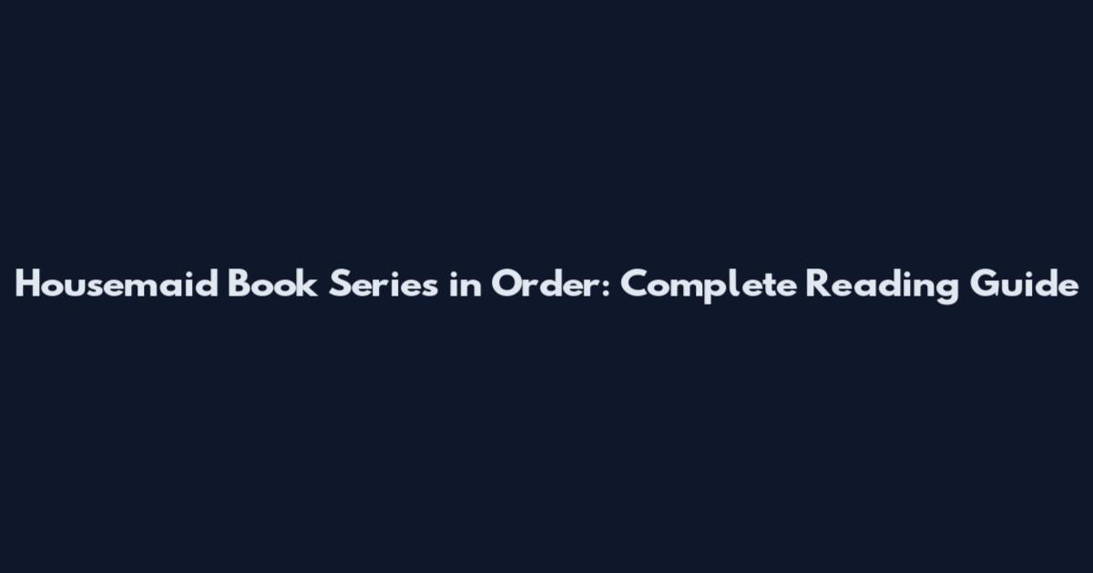 Housemaid Book Series in Order: Complete Reading Guide