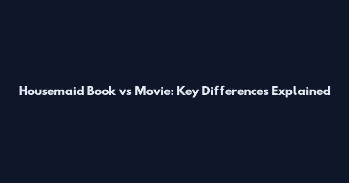 Housemaid Book vs Movie: Key Differences Explained