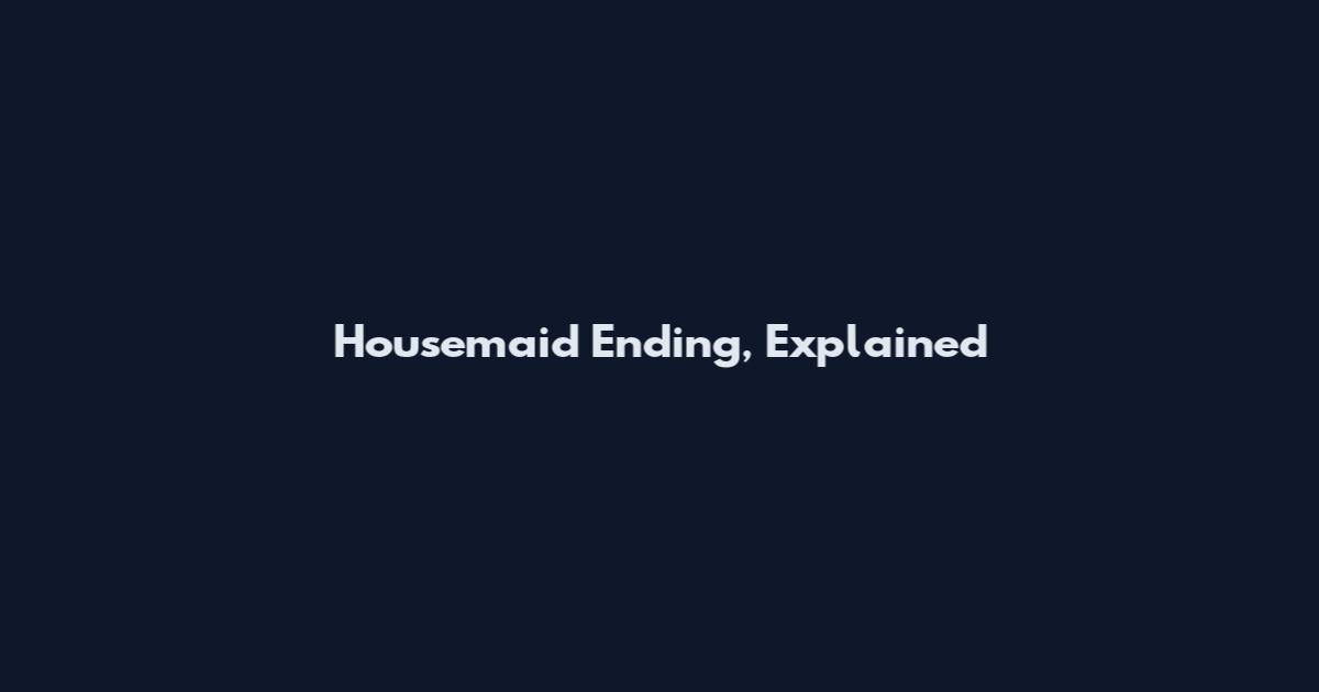 Housemaid Ending, Explained