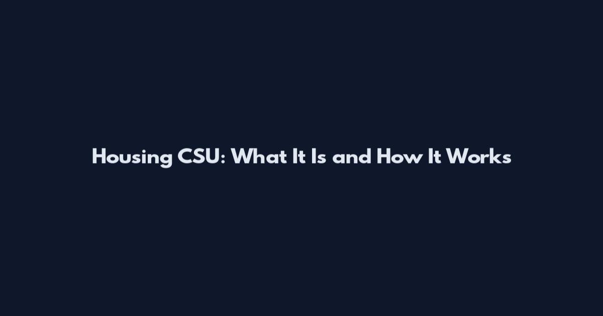 Housing CSU: What It Is and How It Works