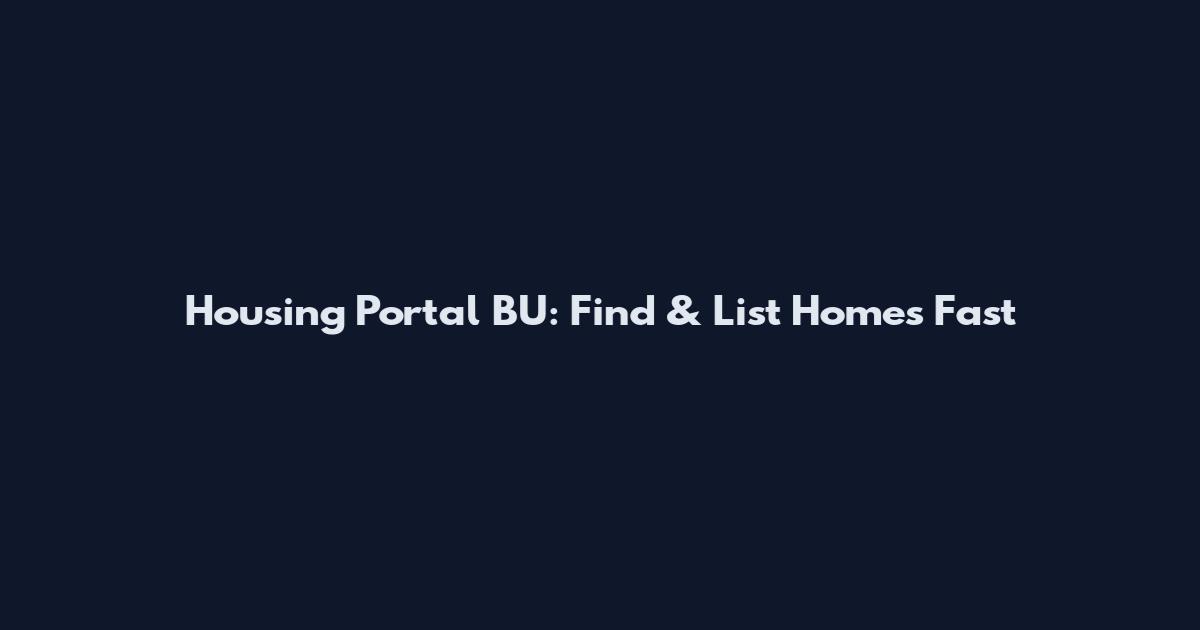 Housing Portal BU: Find & List Homes Fast
