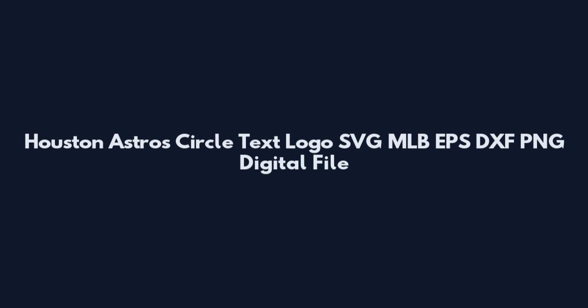 Houston Astros Circle Text Logo SVG MLB EPS DXF PNG Digital File