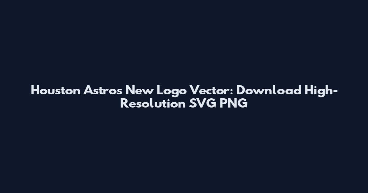 Houston Astros New Logo Vector: Download High-Resolution SVG PNG