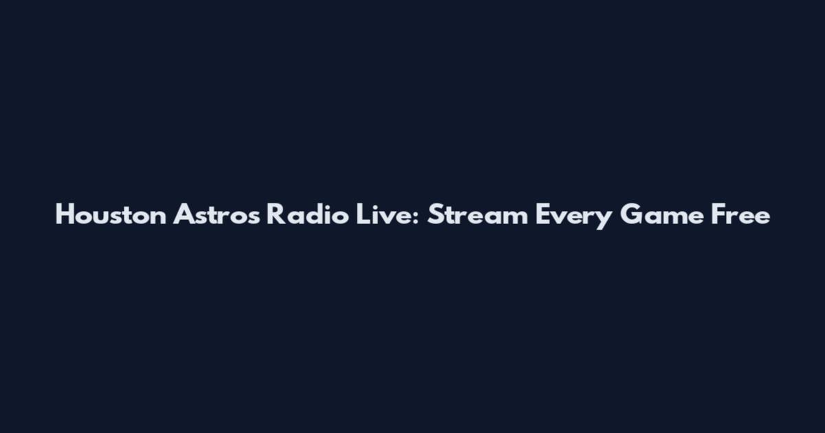 Houston Astros Radio Live: Stream Every Game Free
