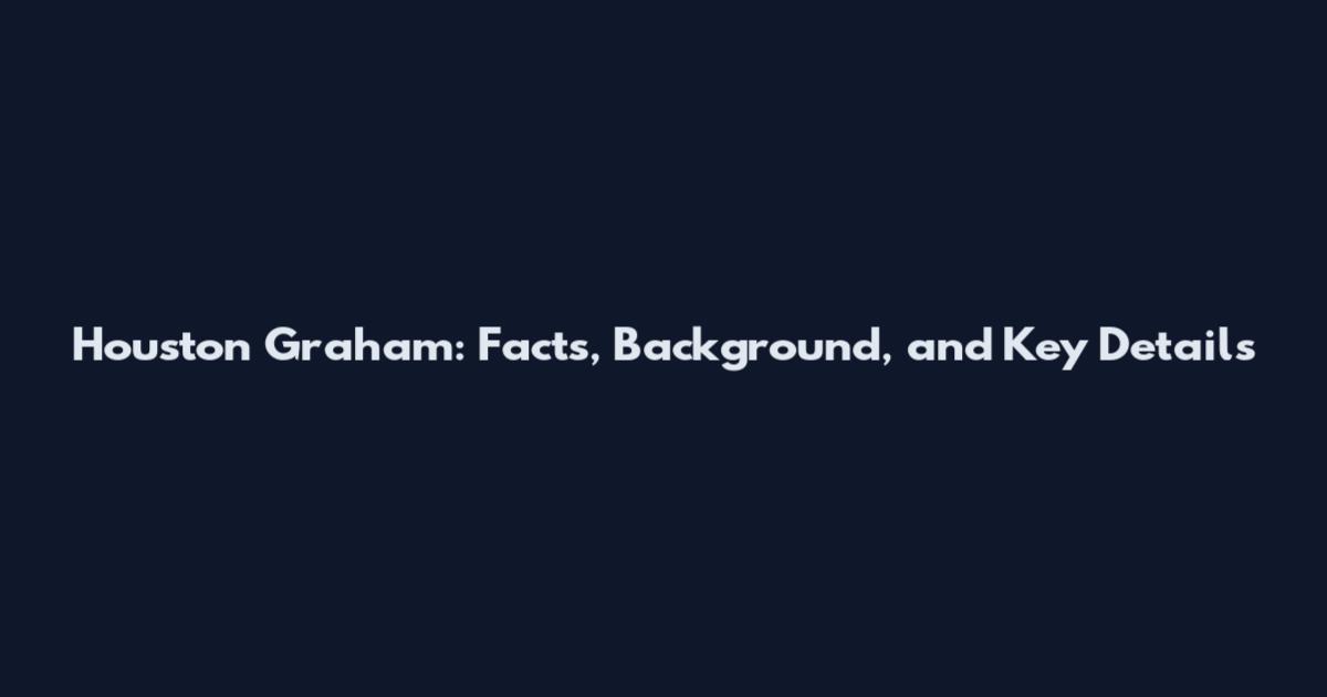 Houston Graham: Facts, Background, and Key Details