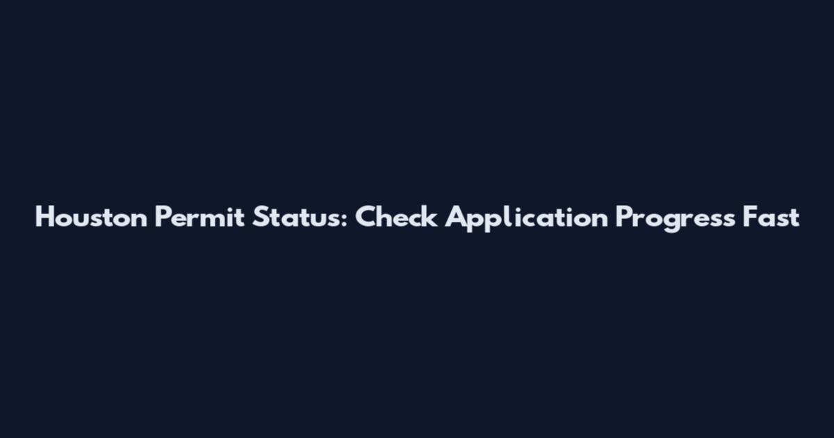 Houston Permit Status: Check Application Progress Fast