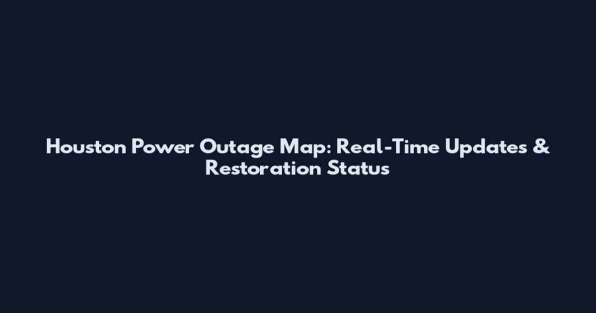 Houston Power Outage Map: Real-Time Updates & Restoration Status