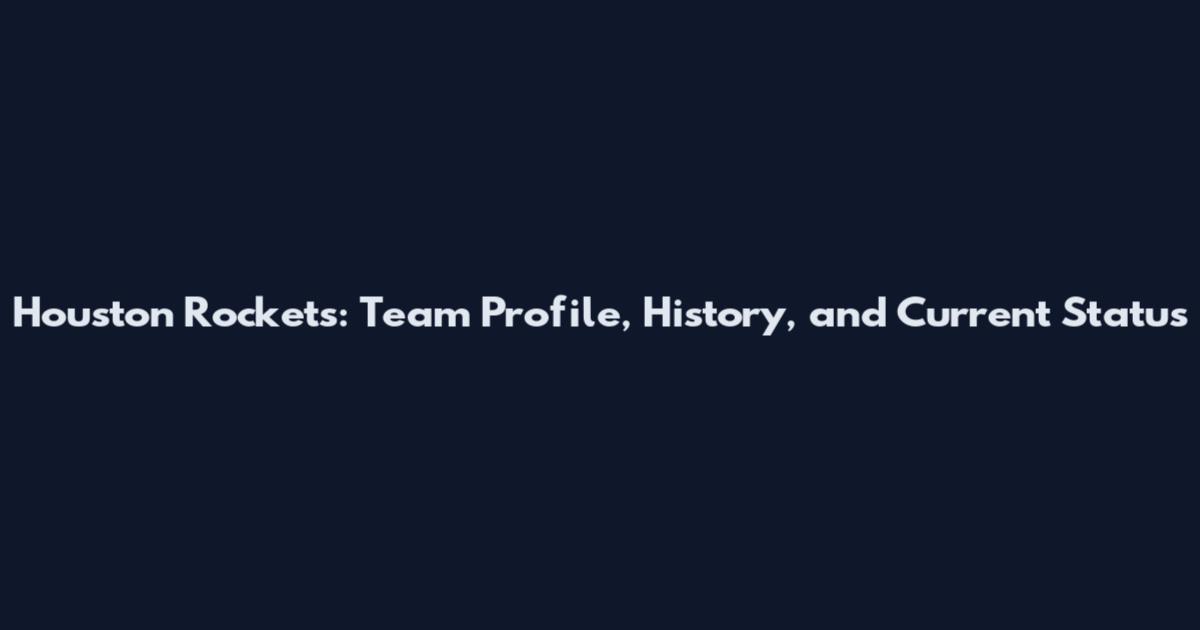 Houston Rockets: Team Profile, History, and Current Status