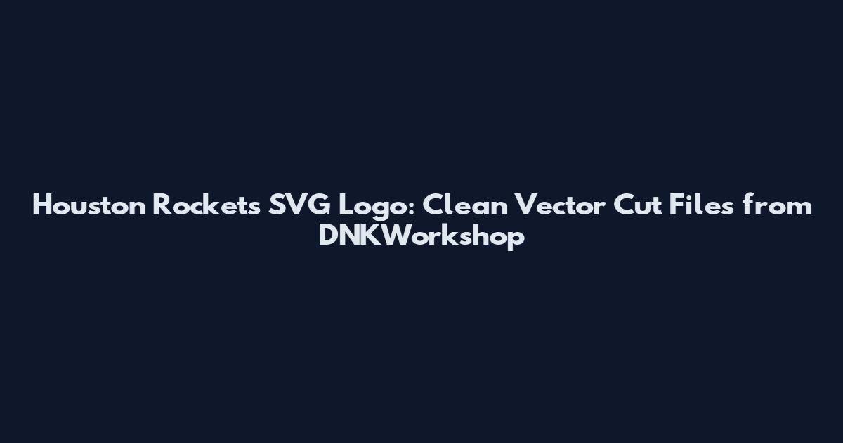 Houston Rockets SVG Logo: Clean Vector Cut Files from DNKWorkshop