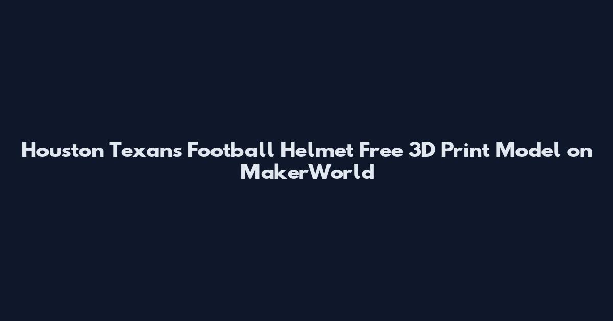 Houston Texans Football Helmet Free 3D Print Model on MakerWorld