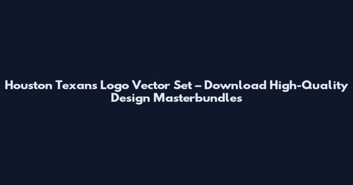 Houston Texans Logo Vector Set – Download High-Quality Design Masterbundles