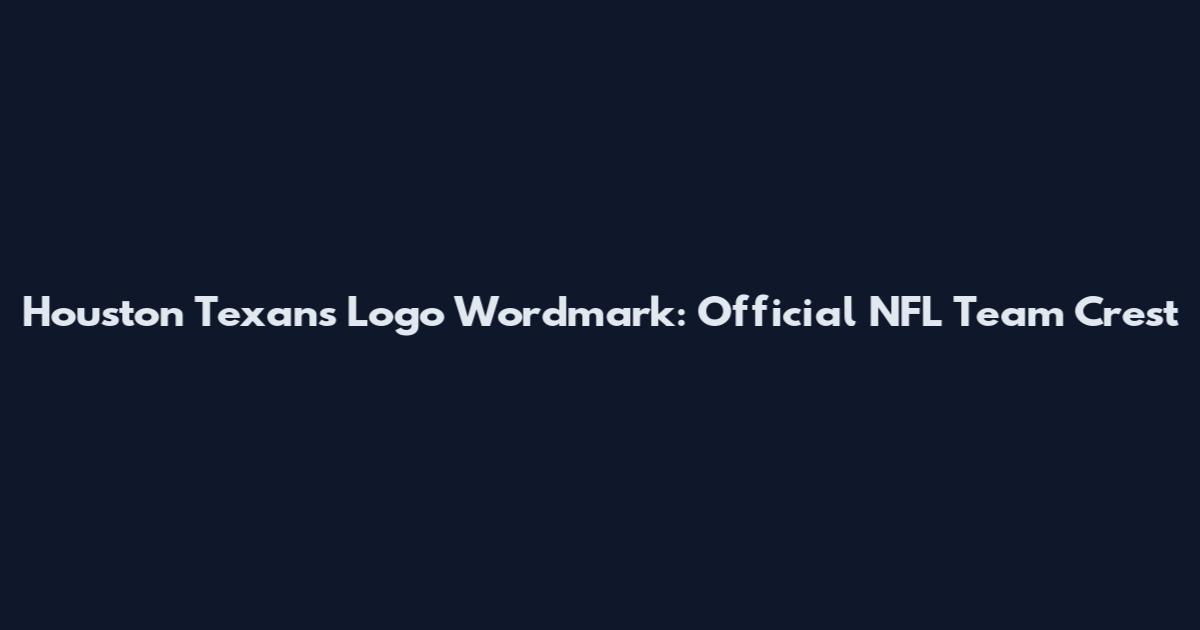 Houston Texans Logo Wordmark: Official NFL Team Crest