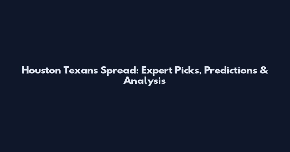 Houston Texans Spread: Expert Picks, Predictions & Analysis