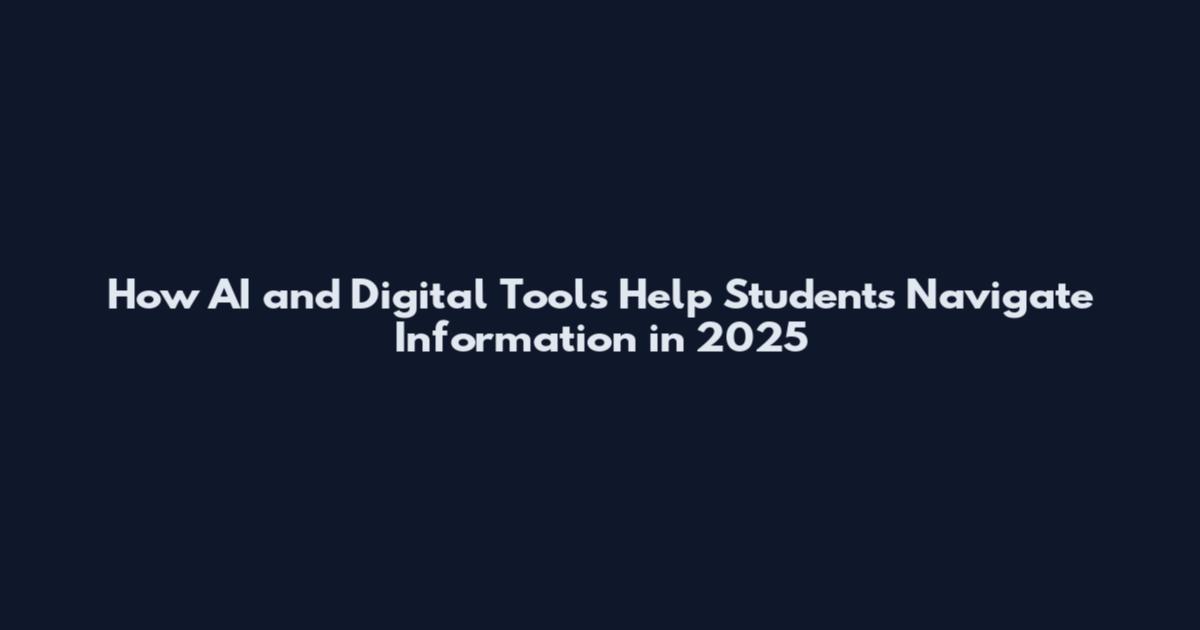 How AI and Digital Tools Help Students Navigate Information in 2025