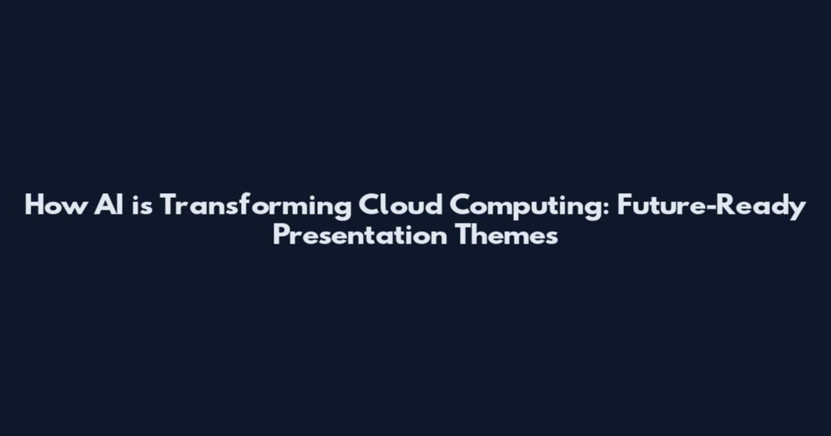 How AI is Transforming Cloud Computing: Future-Ready Presentation Themes