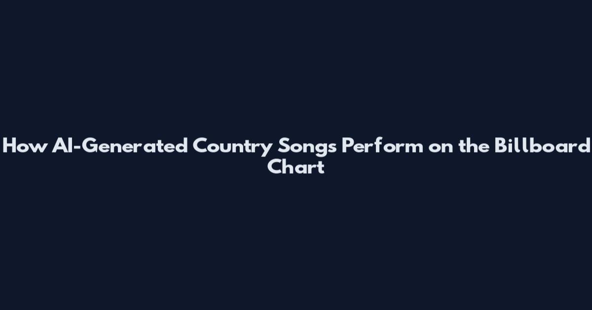 How AI-Generated Country Songs Perform on the Billboard Chart