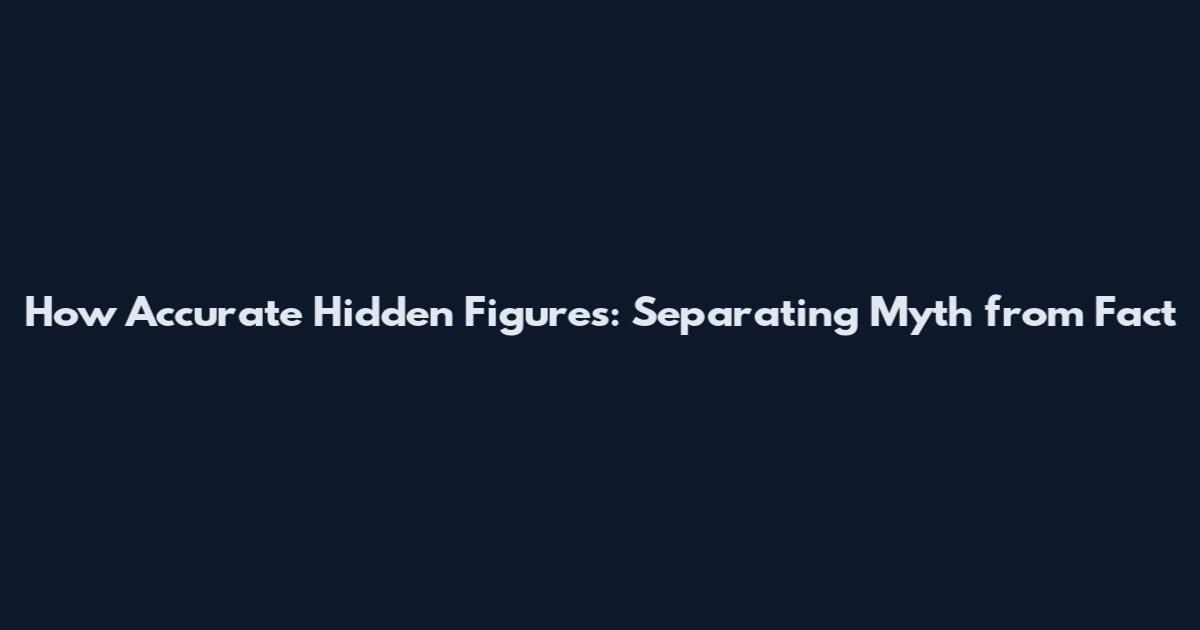How Accurate Hidden Figures: Separating Myth from Fact