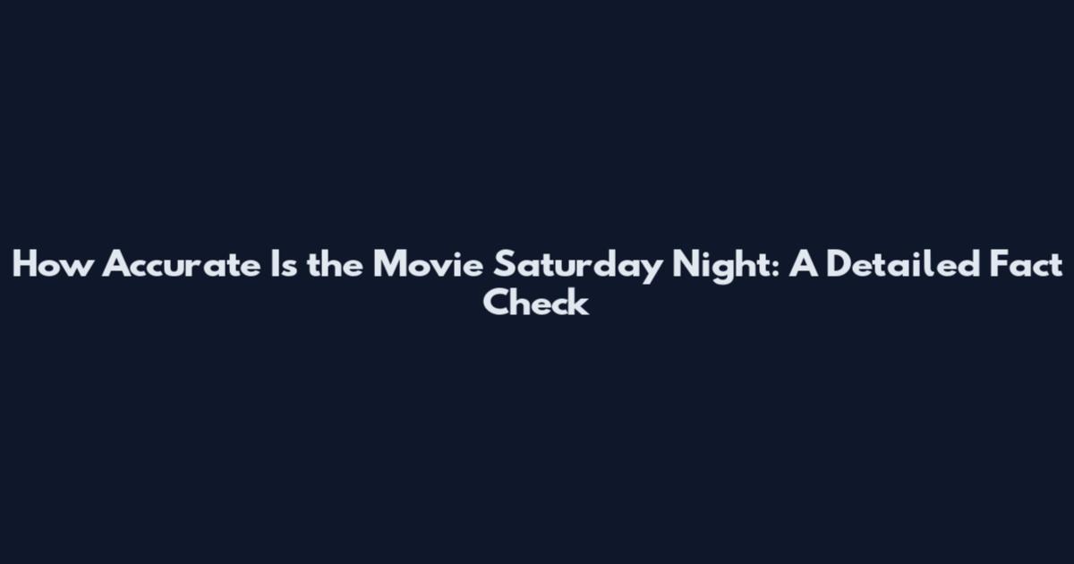 How Accurate Is the Movie Saturday Night: A Detailed Fact Check
