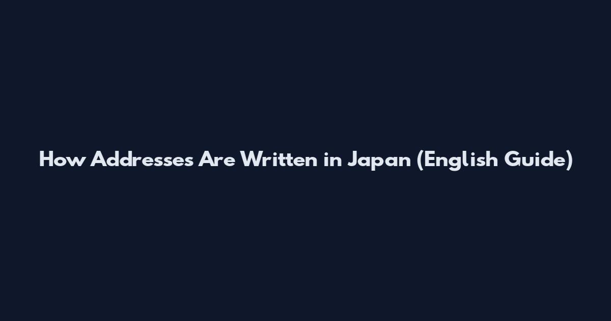 How Addresses Are Written in Japan (English Guide)