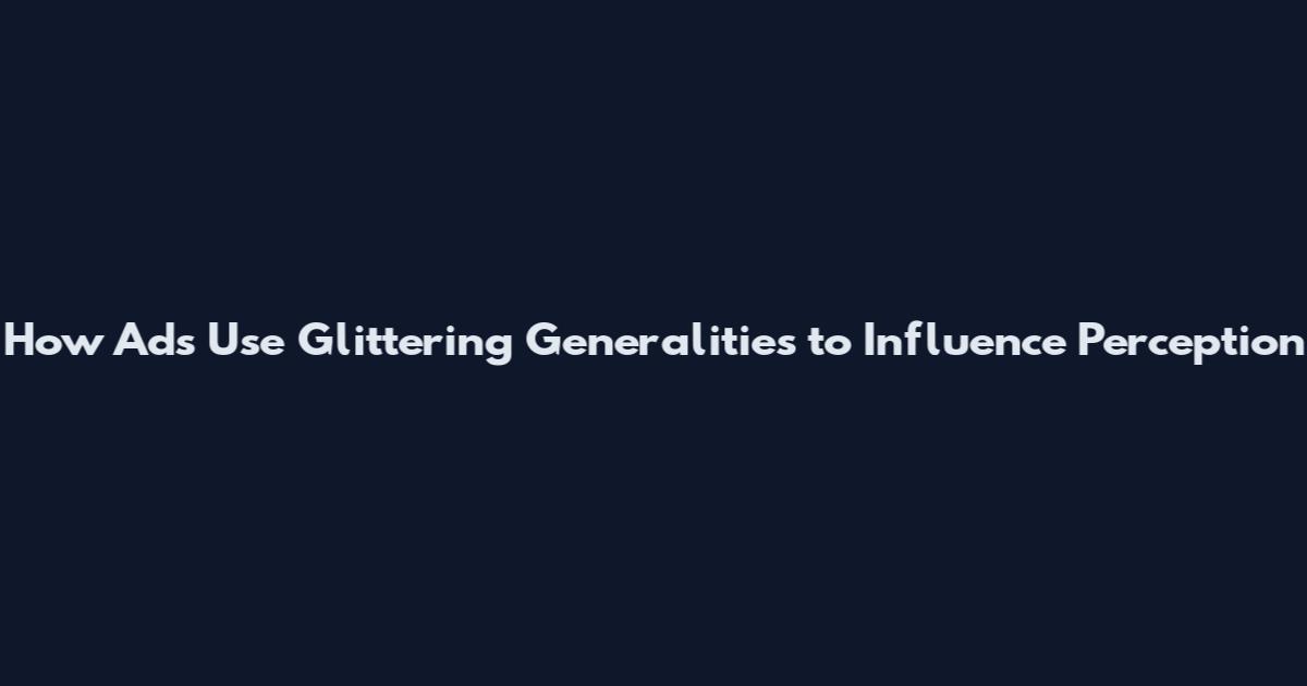 How Ads Use Glittering Generalities to Influence Perception