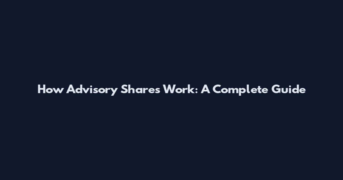 How Advisory Shares Work: A Complete Guide