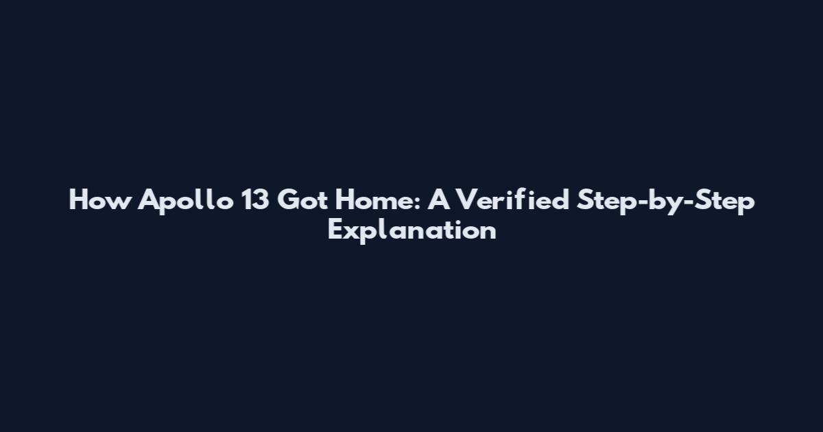 How Apollo 13 Got Home: A Verified Step-by-Step Explanation
