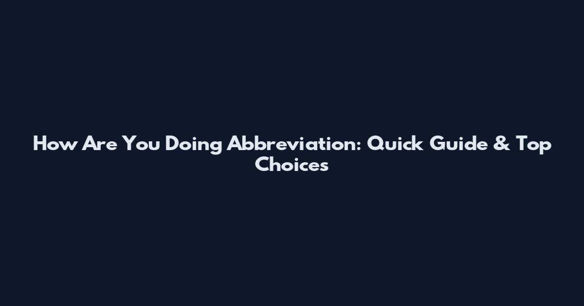 How Are You Doing Abbreviation: Quick Guide & Top Choices