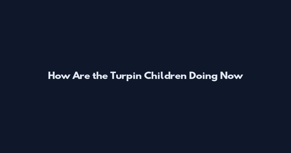 How Are the Turpin Children Doing Now
