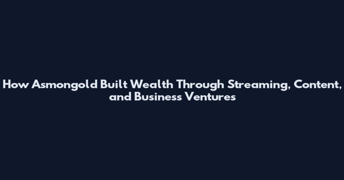How Asmongold Built Wealth Through Streaming, Content, and Business Ventures
