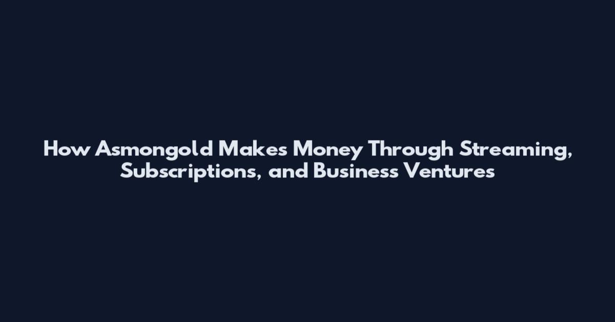 How Asmongold Makes Money Through Streaming, Subscriptions, and Business Ventures